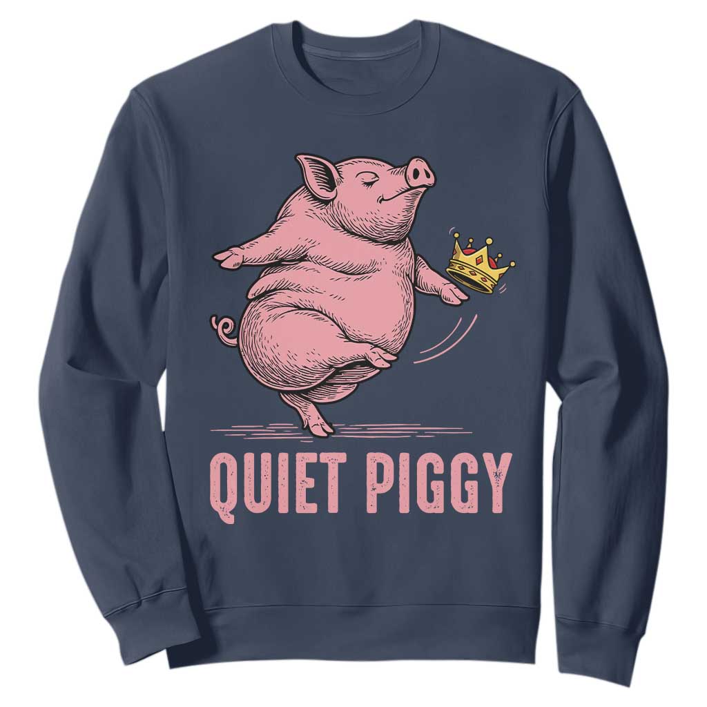 Funny Quiet Piggy Sweatshirt Pig Political Humor No King TS11 Navy Print Your Wear