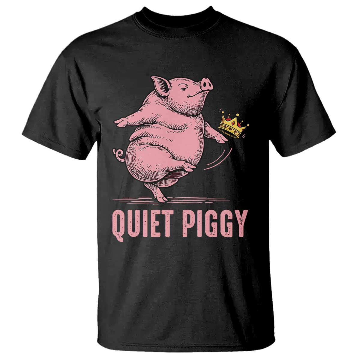 Funny Quiet Piggy T Shirt Pig Political Humor No King TS11 Black Print Your Wear