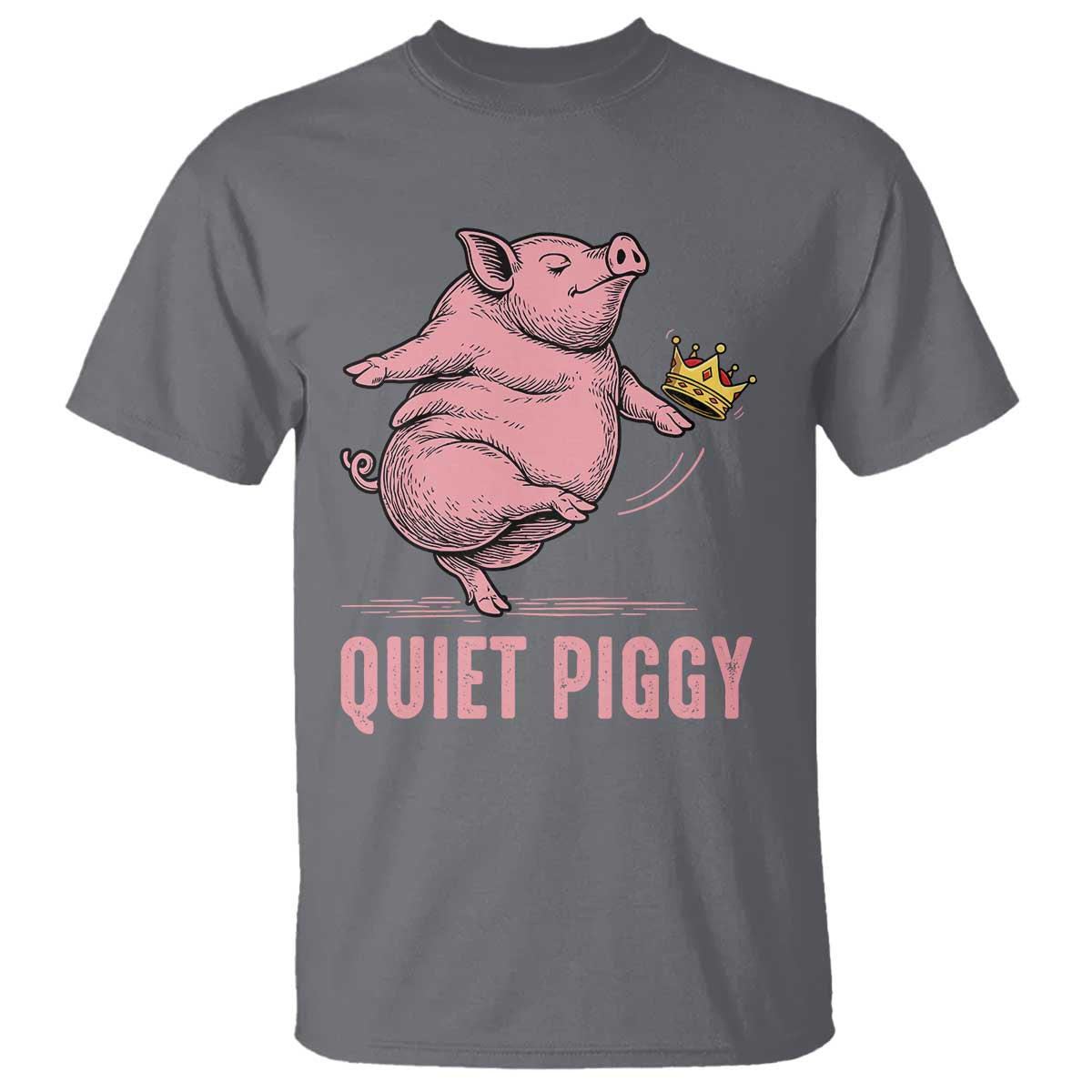 Funny Quiet Piggy T Shirt Pig Political Humor No King TS11 Charcoal Print Your Wear