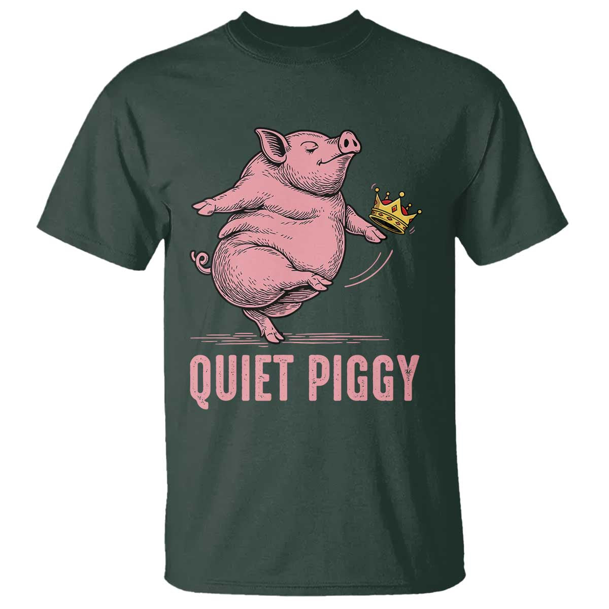 Funny Quiet Piggy T Shirt Pig Political Humor No King TS11 Dark Forest Green Print Your Wear