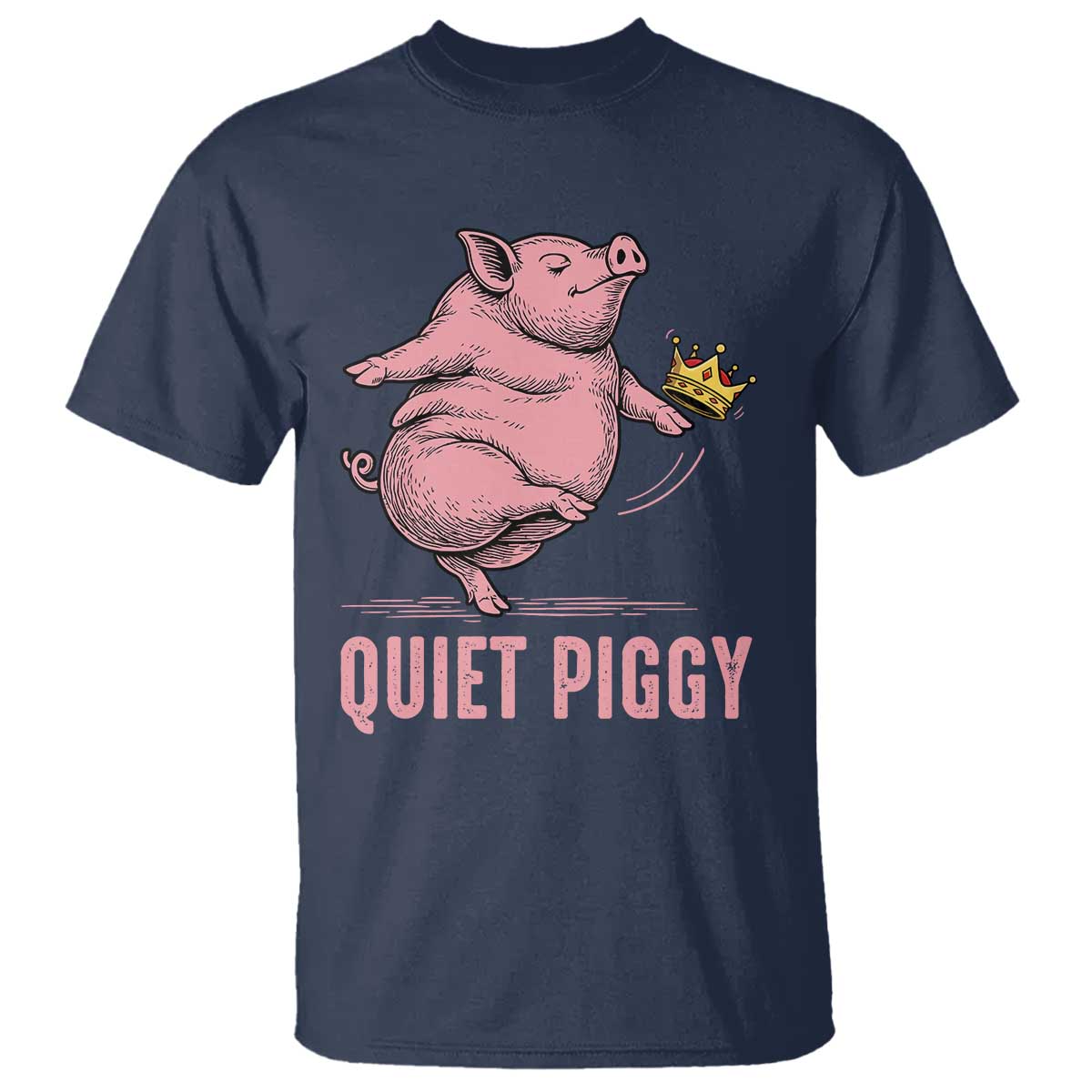 Funny Quiet Piggy T Shirt Pig Political Humor No King TS11 Navy Print Your Wear
