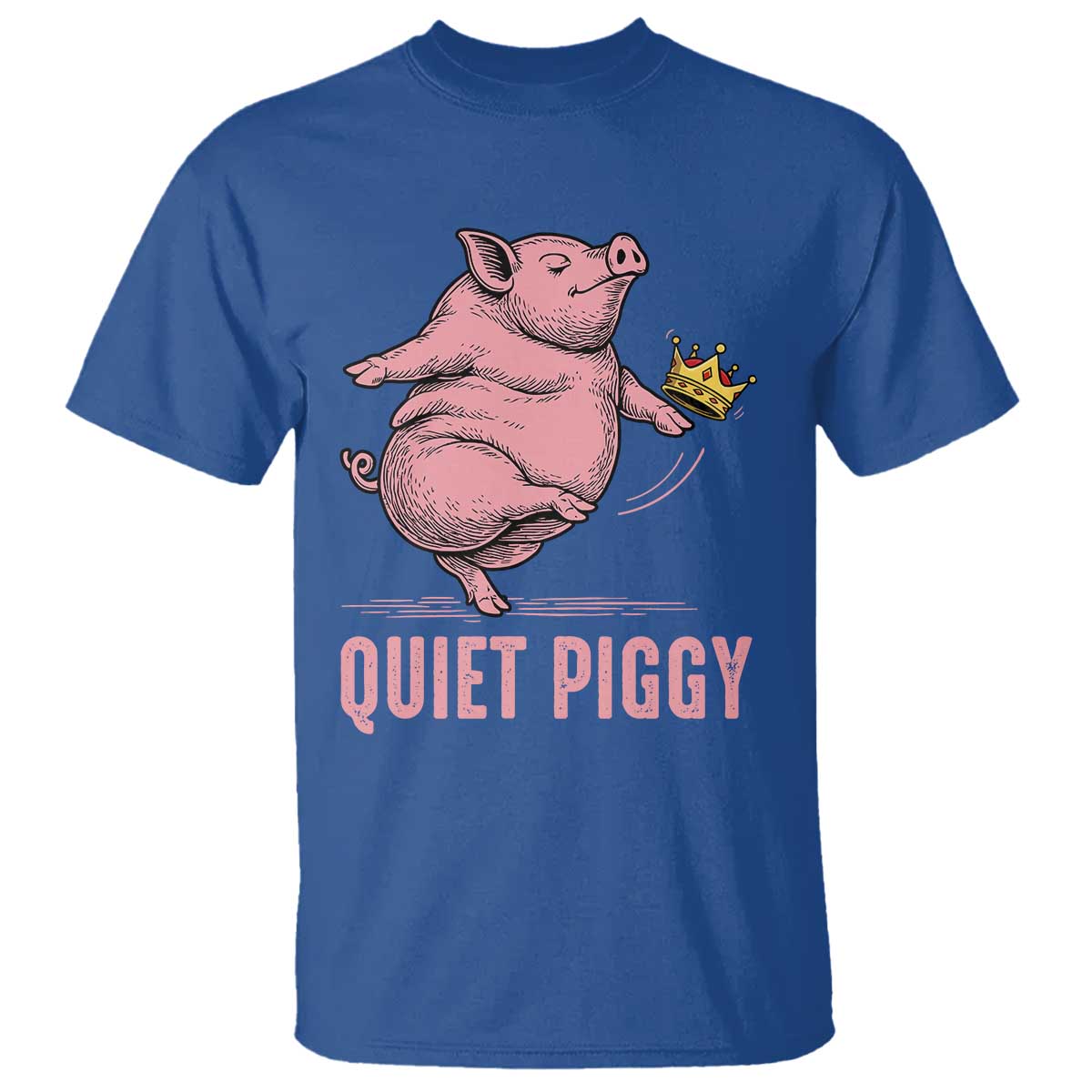 Funny Quiet Piggy T Shirt Pig Political Humor No King TS11 Royal Blue Print Your Wear