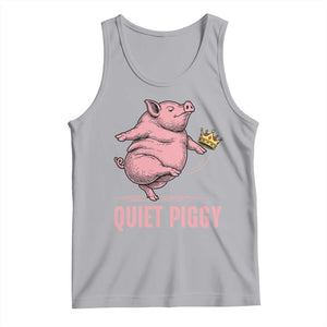 Funny Quiet Piggy Tank Top Pig Political Humor No King TS11 Athletic Heather Print Your Wear