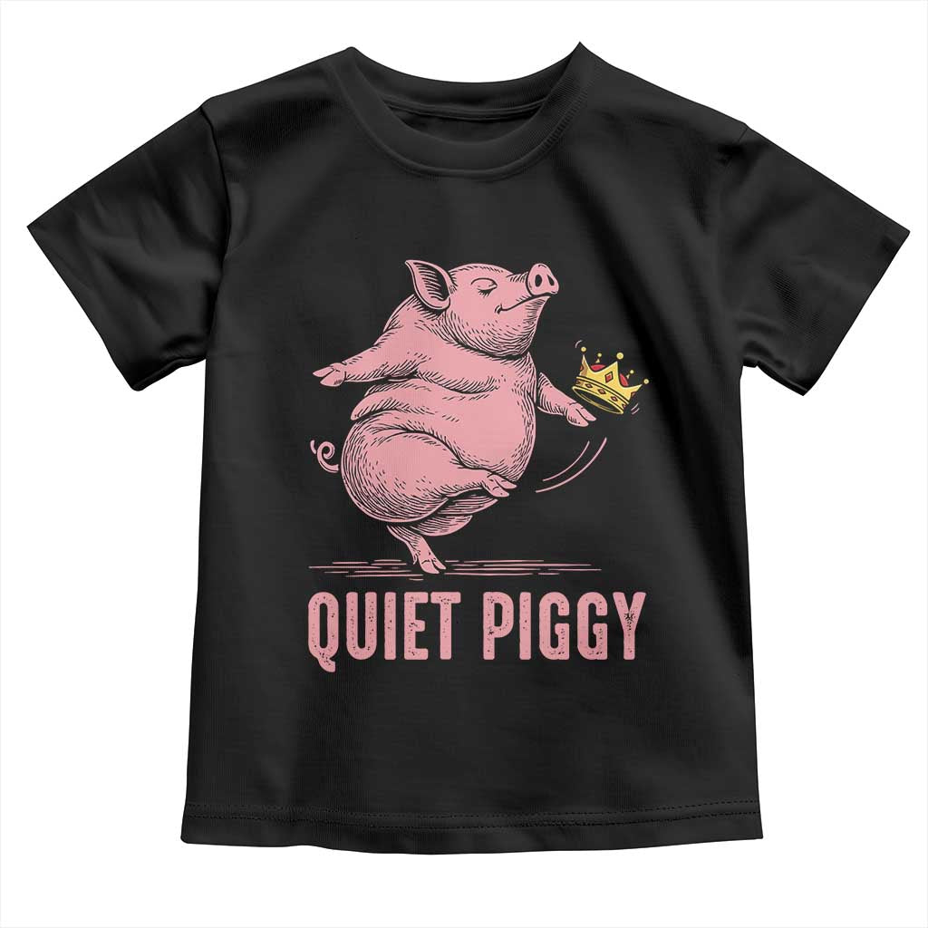 Funny Quiet Piggy Toddler T Shirt Pig Political Humor No King TS11 Black Print Your Wear