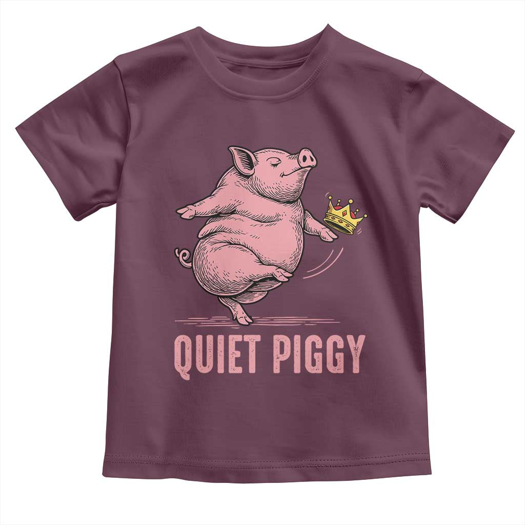 Funny Quiet Piggy Toddler T Shirt Pig Political Humor No King TS11 Maroon Print Your Wear