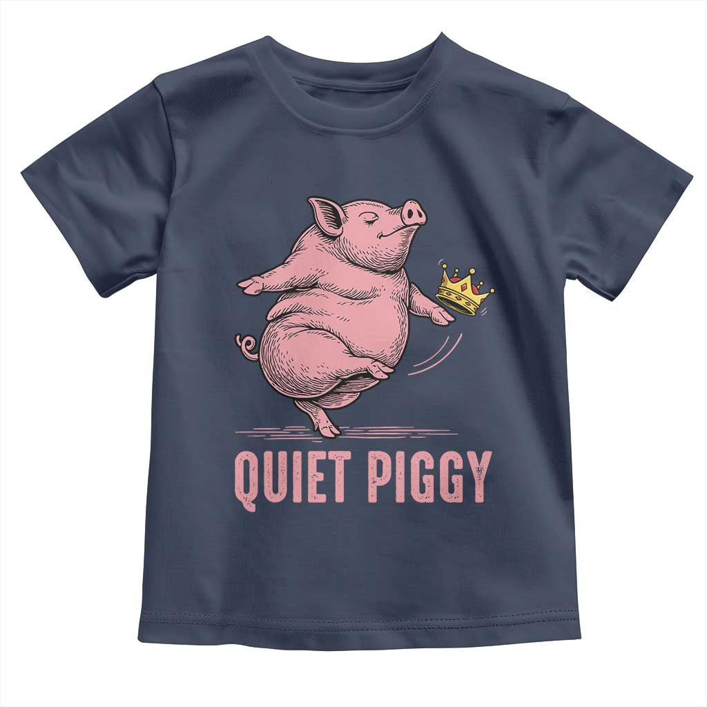 Funny Quiet Piggy Toddler T Shirt Pig Political Humor No King TS11 Navy Print Your Wear