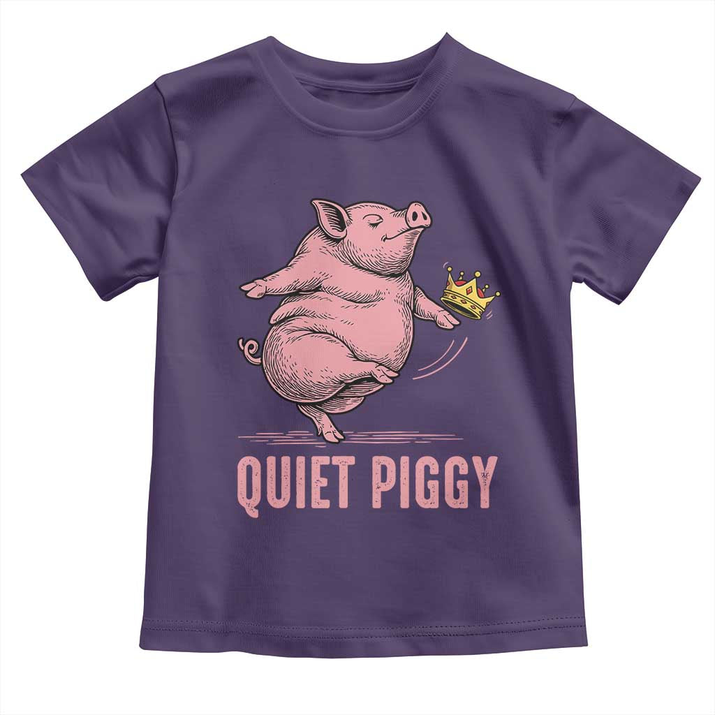 Funny Quiet Piggy Toddler T Shirt Pig Political Humor No King TS11 Purple Print Your Wear