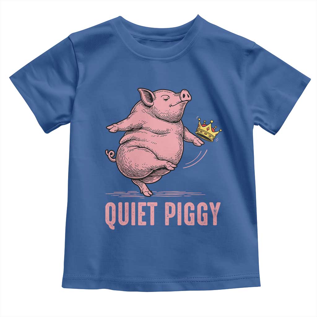 Funny Quiet Piggy Toddler T Shirt Pig Political Humor No King TS11 Royal Blue Print Your Wear