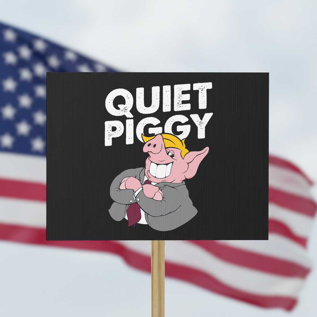 Funny Quiet Piggy Trump Protest Sign Pig Political Humor TS11 Horizontal 18