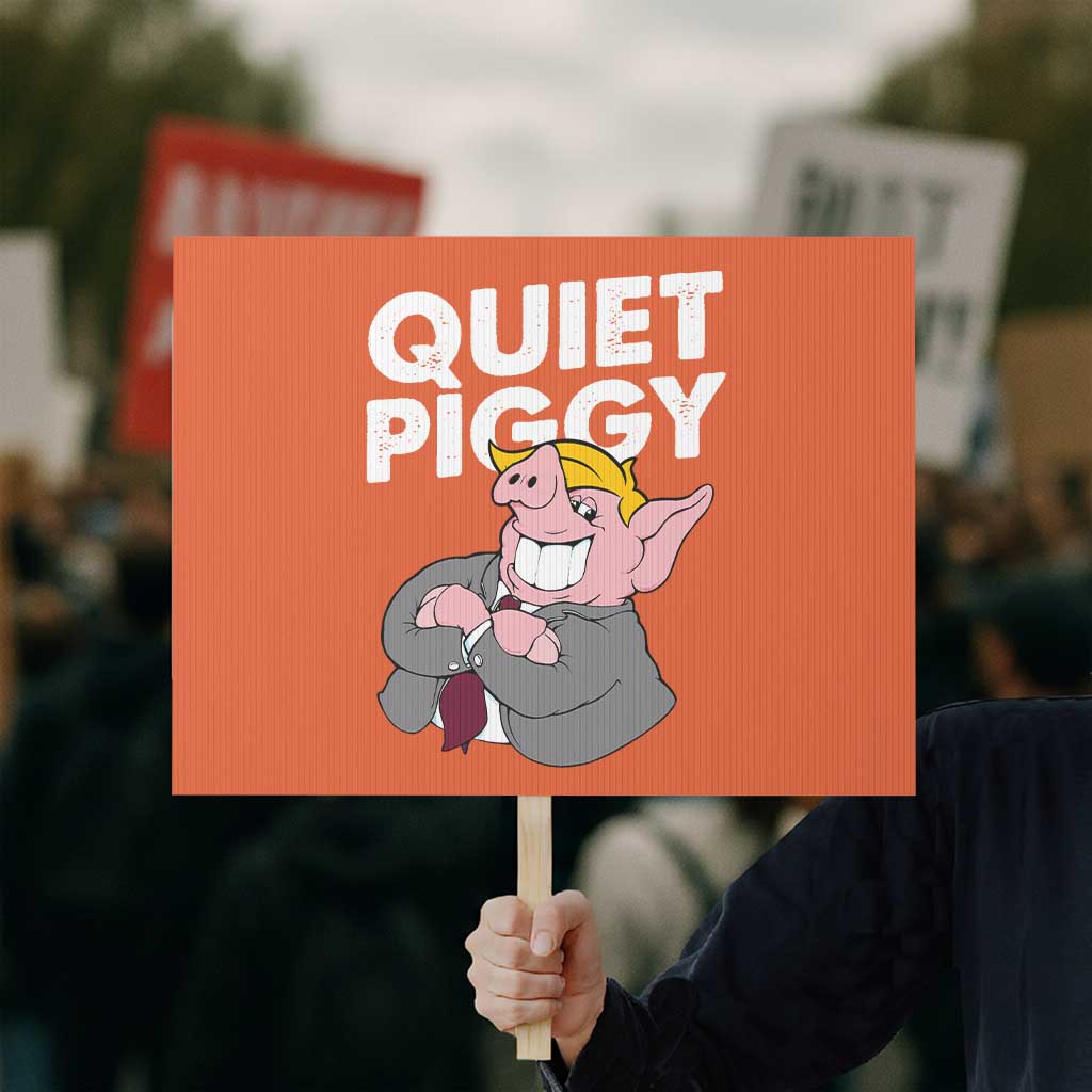 Funny Quiet Piggy Trump Protest Sign Pig Political Humor TS11 Horizontal 18