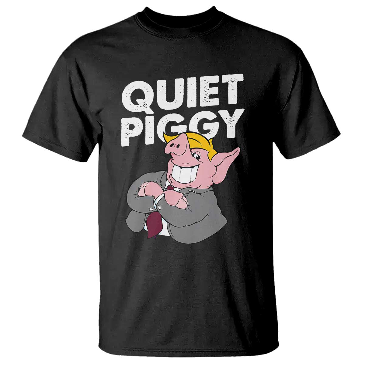 Funny Quiet Piggy Trump T Shirt Pig Political Humor TS11 Black Print Your Wear