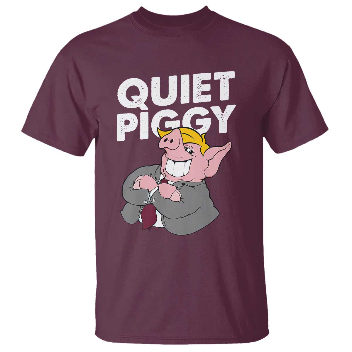 Funny Quiet Piggy Trump T Shirt Pig Political Humor TS11 Maroon Print Your Wear