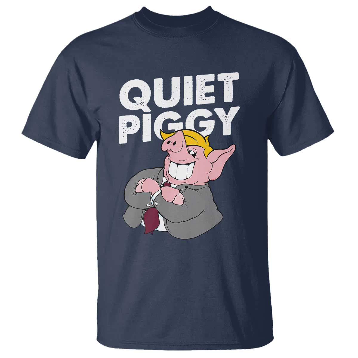 Funny Quiet Piggy Trump T Shirt Pig Political Humor TS11 Navy Print Your Wear