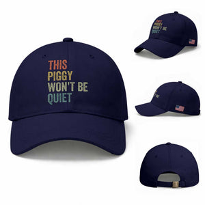 Funny This Piggy Wont Be Quiet Baseball Cap Pig Political Humor TS11 Baseball Cap Universal Fit Dark Blue Print Your Wear