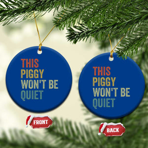 Funny This Piggy Wont Be Quiet Ceramic Ornament Pig Political Humor TS11 1pc Blue Print Your Wear
