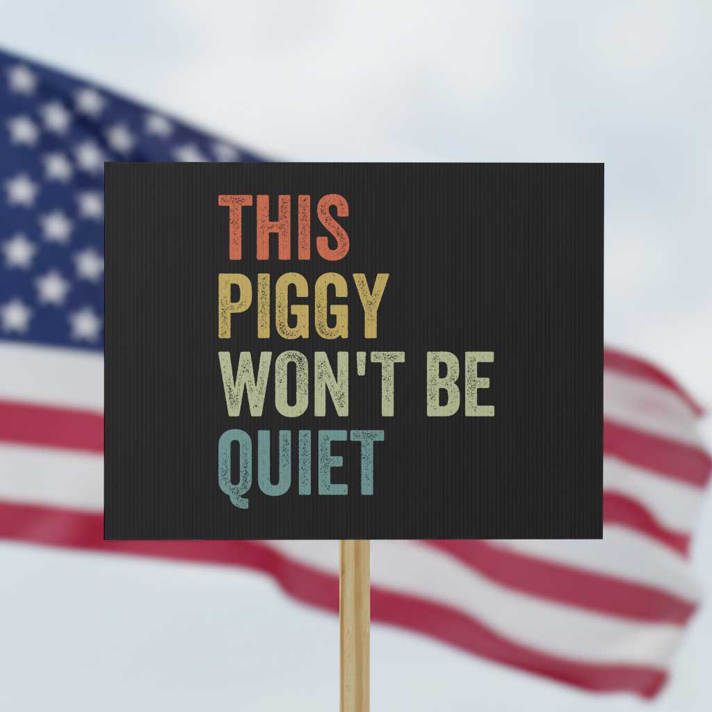Funny This Piggy Wont Be Quiet Protest Sign Pig Political Humor TS11 Horizontal 18