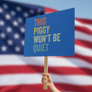 Funny This Piggy Wont Be Quiet Protest Sign Pig Political Humor TS11 Horizontal 18" × 24" Blue Print Your Wear
