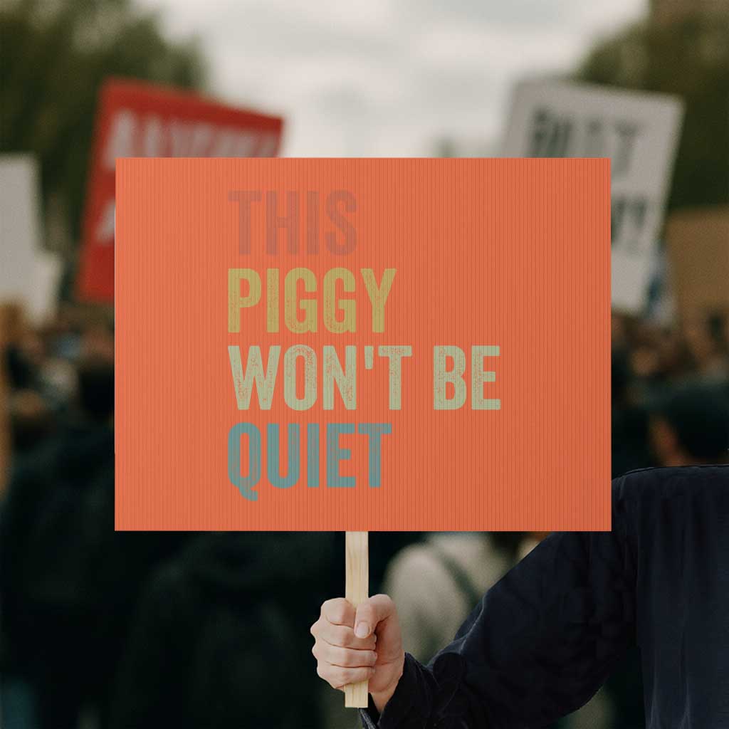 Funny This Piggy Wont Be Quiet Protest Sign Pig Political Humor TS11 Horizontal 18