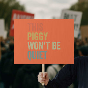 Funny This Piggy Wont Be Quiet Protest Sign Pig Political Humor TS11 Horizontal 18" × 24" Orange Print Your Wear