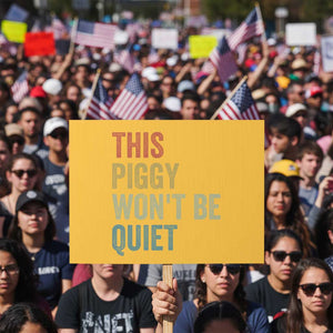 Funny This Piggy Wont Be Quiet Protest Sign Pig Political Humor TS11 Horizontal 18" × 24" Yellow Print Your Wear