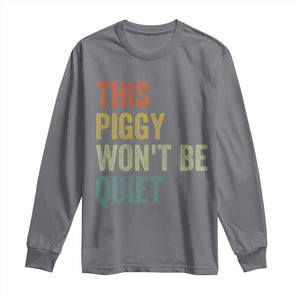 Funny This Piggy Wont Be Quiet Long Sleeve Shirt Pig Political Humor TS11 Charcoal Print Your Wear