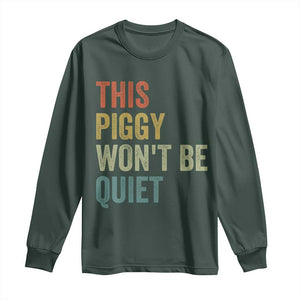 Funny This Piggy Wont Be Quiet Long Sleeve Shirt Pig Political Humor TS11 Dark Forest Green Print Your Wear