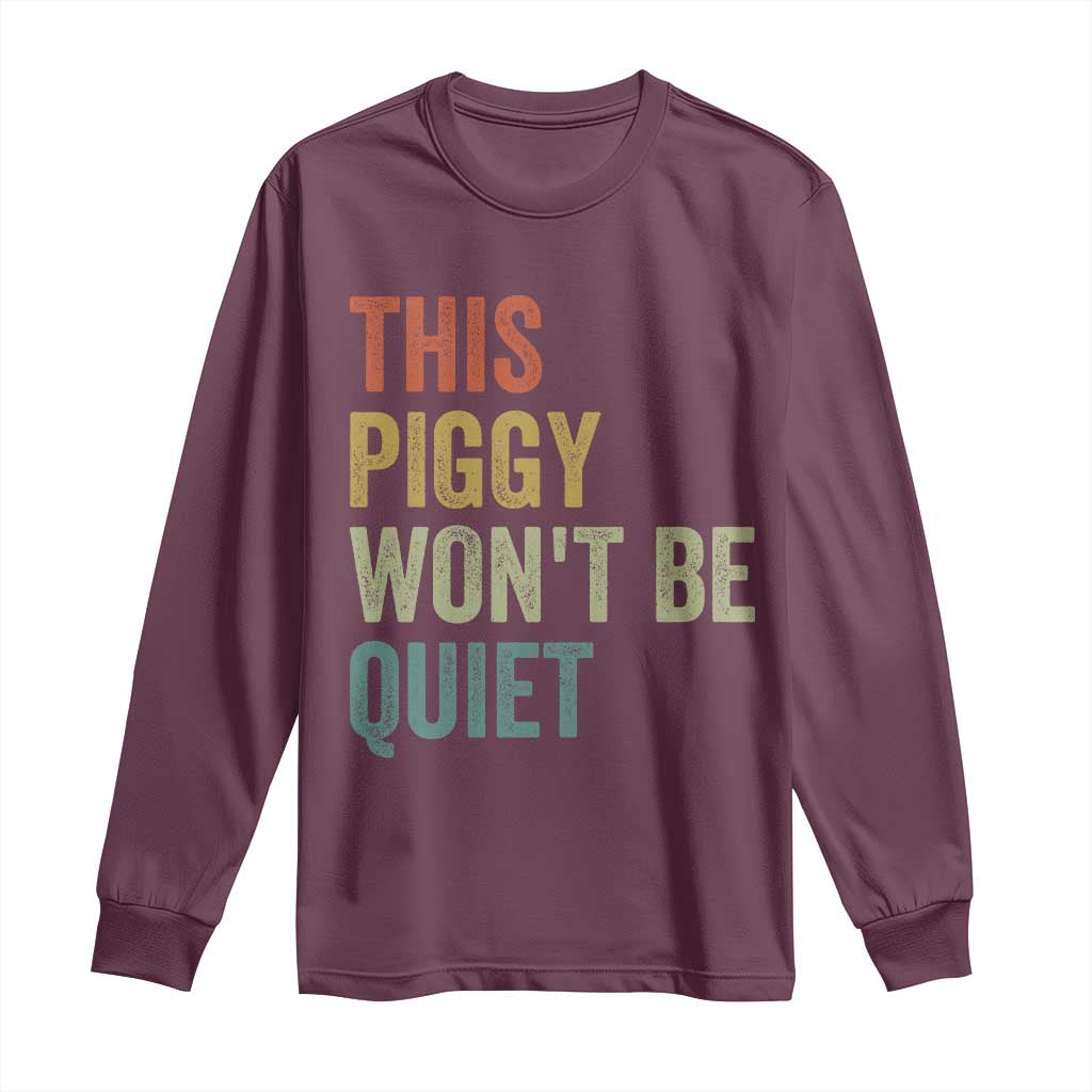 Funny This Piggy Wont Be Quiet Long Sleeve Shirt Pig Political Humor TS11 Maroon Print Your Wear