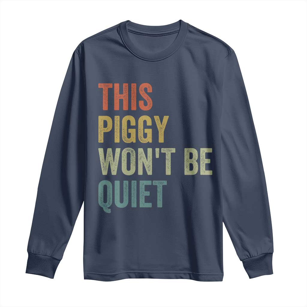 Funny This Piggy Wont Be Quiet Long Sleeve Shirt Pig Political Humor TS11 Navy Print Your Wear