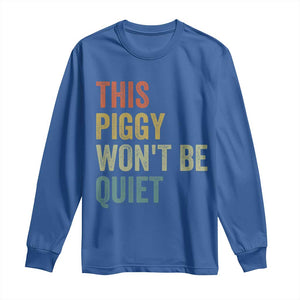 Funny This Piggy Wont Be Quiet Long Sleeve Shirt Pig Political Humor TS11 Royal Blue Print Your Wear