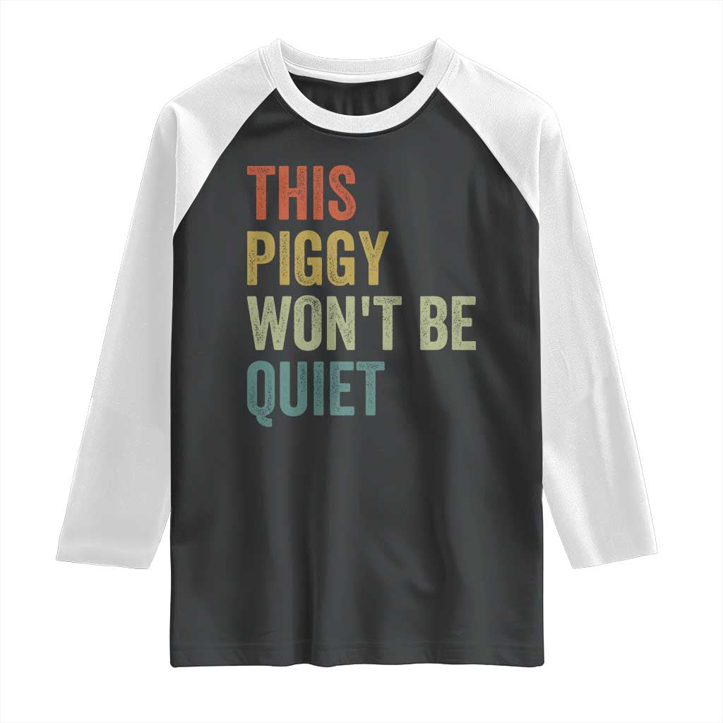 Funny This Piggy Wont Be Quiet Raglan Shirt Pig Political Humor TS11 Black White Print Your Wear