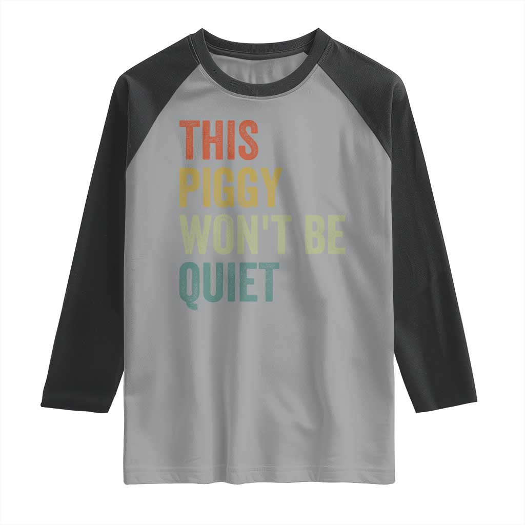 Funny This Piggy Wont Be Quiet Raglan Shirt Pig Political Humor TS11 Sport Gray Black Print Your Wear