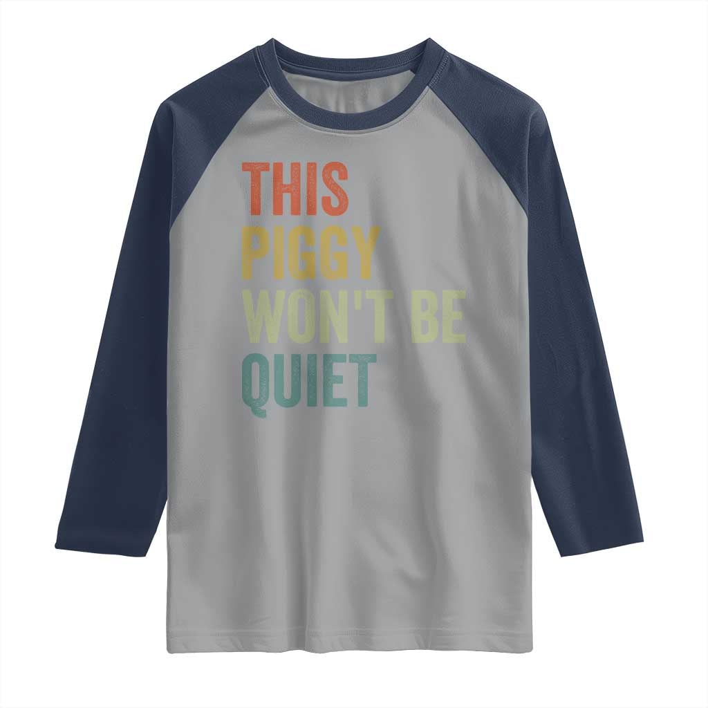 Funny This Piggy Wont Be Quiet Raglan Shirt Pig Political Humor TS11 Sport Gray Navy Print Your Wear