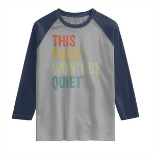 Funny This Piggy Wont Be Quiet Raglan Shirt Pig Political Humor TS11 Sport Gray Navy Print Your Wear
