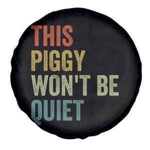 Funny This Piggy Wont Be Quiet Spare Tire Cover Pig Political Humor TS11 Print Your Wear