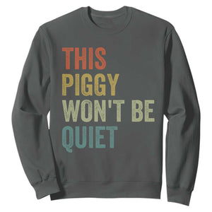 Funny This Piggy Wont Be Quiet Sweatshirt Pig Political Humor TS11 Dark Heather Print Your Wear