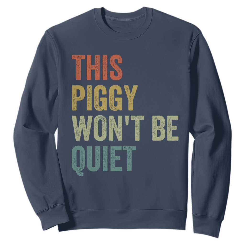 Funny This Piggy Wont Be Quiet Sweatshirt Pig Political Humor TS11 Navy Print Your Wear