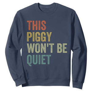 Funny This Piggy Wont Be Quiet Sweatshirt Pig Political Humor TS11 Navy Print Your Wear