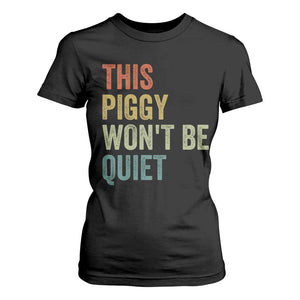 Funny This Piggy Wont Be Quiet T Shirt For Women Pig Political Humor TS11 Black Print Your Wear