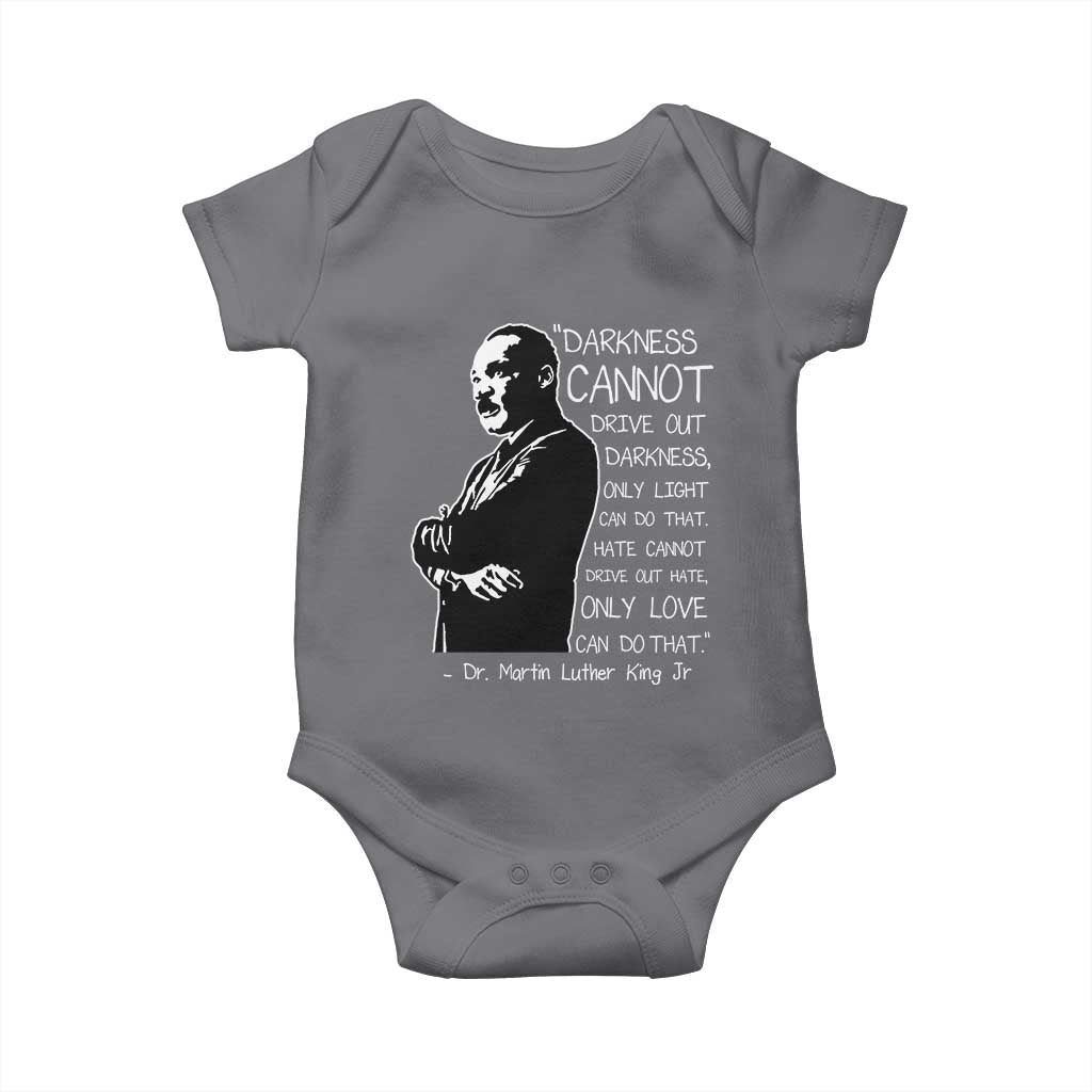 Martin Luther King Quote Baby Onesie Darkness Cannot Drive Out Darkness Black History Month TS11 Charcoal Print Your Wear