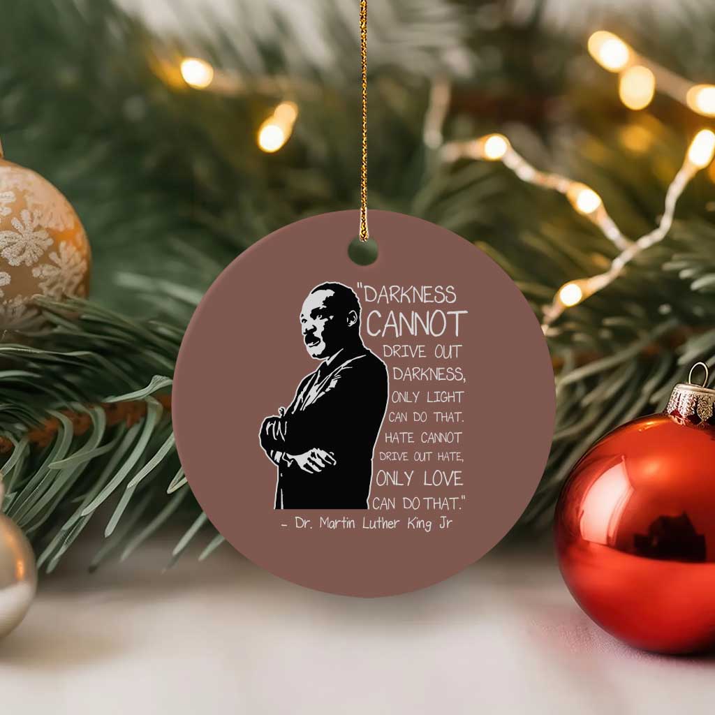 Martin Luther King Quote Ceramic Ornament Darkness Cannot Drive Out Darkness Black History Month TS11 1pc Mocha Print Your Wear