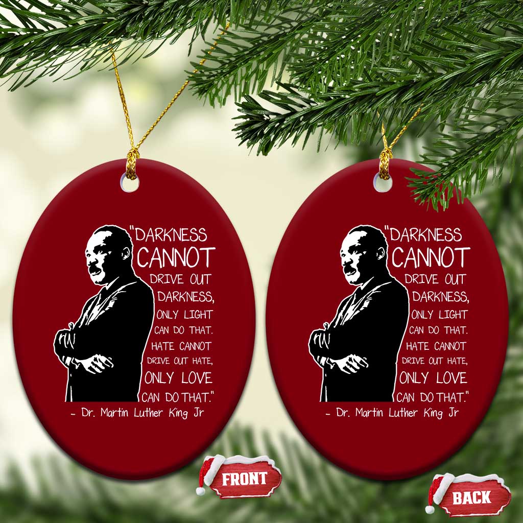 Martin Luther King Quote Ceramic Ornament Darkness Cannot Drive Out Darkness Black History Month TS11 Print Your Wear