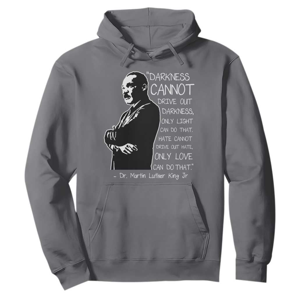 Martin Luther King Quote Hoodie Darkness Cannot Drive Out Darkness Black History Month TS11 Charcoal Print Your Wear