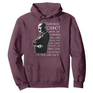 Martin Luther King Quote Hoodie Darkness Cannot Drive Out Darkness Black History Month TS11 Maroon Print Your Wear