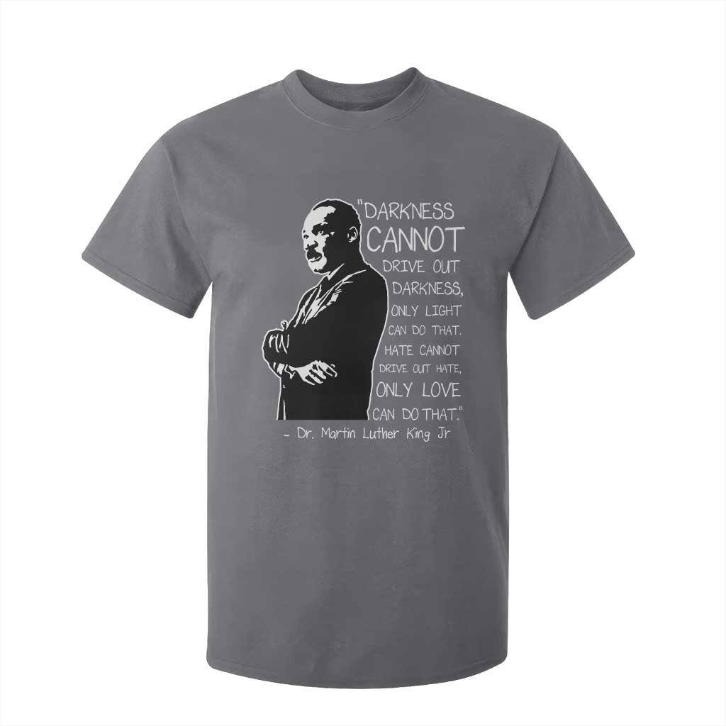 Martin Luther King Quote T Shirt For Kid Darkness Cannot Drive Out Darkness Black History Month TS11 Charcoal Print Your Wear