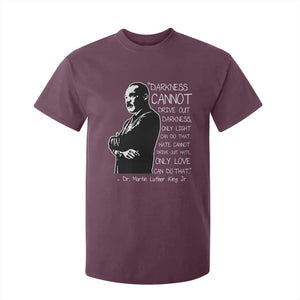 Martin Luther King Quote T Shirt For Kid Darkness Cannot Drive Out Darkness Black History Month TS11 Maroon Print Your Wear