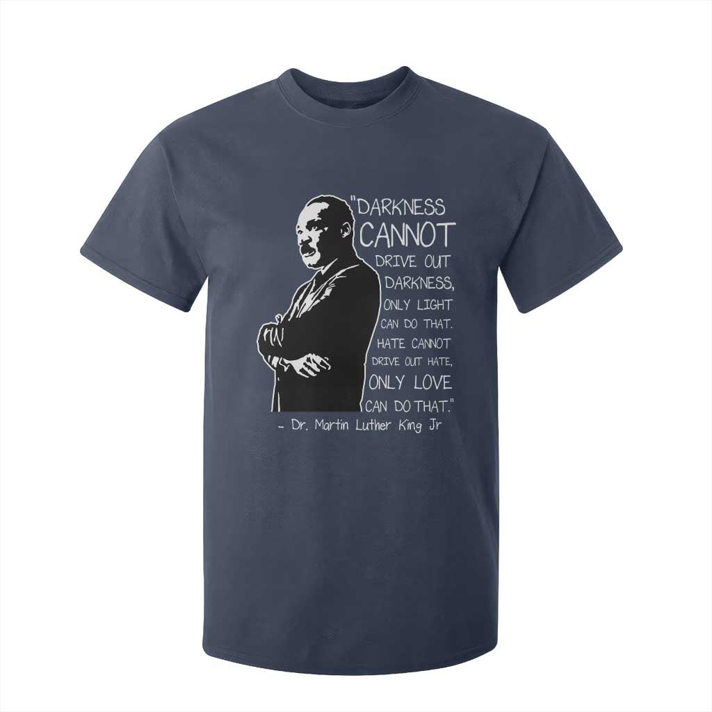 Martin Luther King Quote T Shirt For Kid Darkness Cannot Drive Out Darkness Black History Month TS11 Navy Print Your Wear