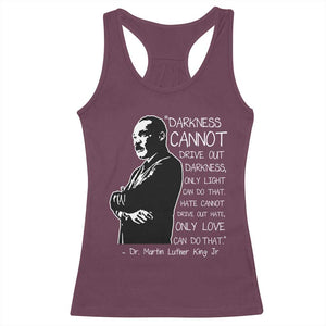 Martin Luther King Quote Racerback Tank Top Darkness Cannot Drive Out Darkness Black History Month TS11 Maroon Print Your Wear