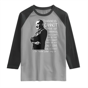 Martin Luther King Quote Raglan Shirt Darkness Cannot Drive Out Darkness Black History Month TS11 Sport Gray Black Print Your Wear