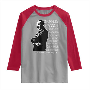 Martin Luther King Quote Raglan Shirt Darkness Cannot Drive Out Darkness Black History Month TS11 Sport Gray Red Print Your Wear