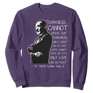 Martin Luther King Quote Sweatshirt Darkness Cannot Drive Out Darkness Black History Month TS11 Purple Print Your Wear